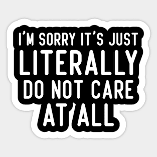 I'm Sorry It's Just Literally Do Not Care At All, Funny Sayings Gift Sticker